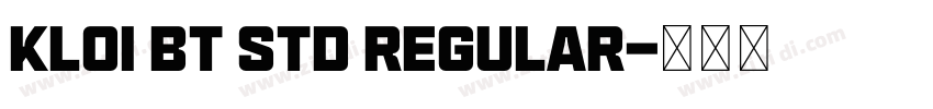 kloi bt std regular字体转换 kloi bt std regular字体转换
